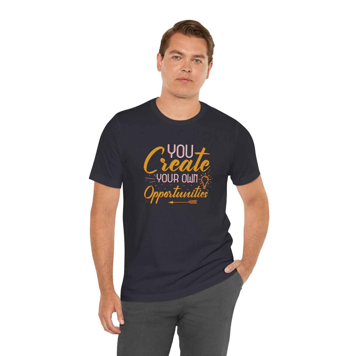 You Create Your Own Opportunities Short Sleeve T Shirt