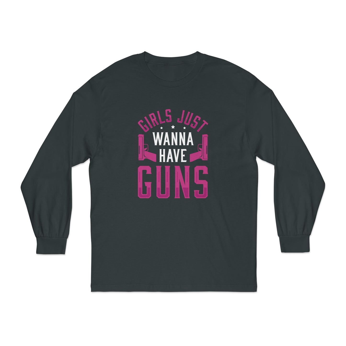 Girls Just Wanna Have Guns Long Sleeve T-Shirt