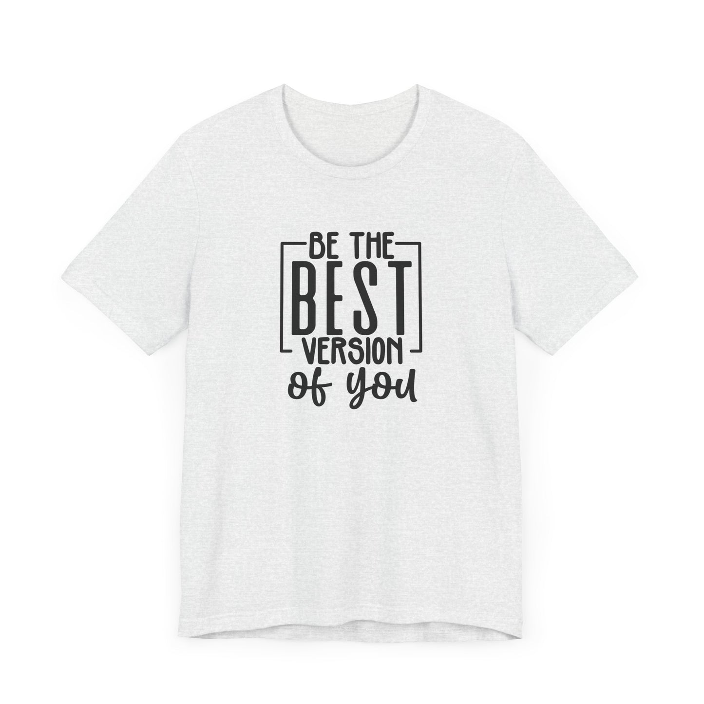 Be The Best Version Of You Short Sleeve T Shirt