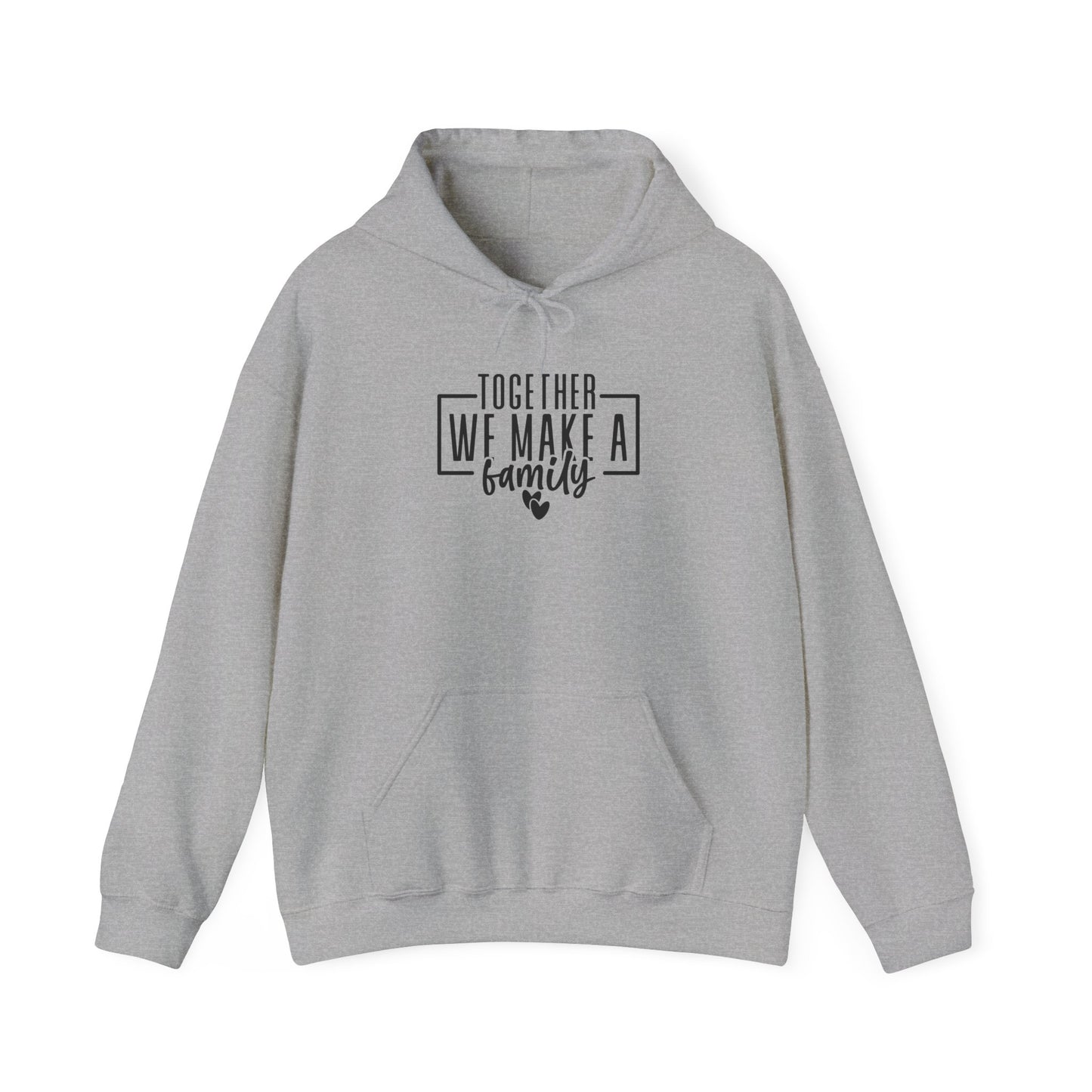 Together We Make A Family Hooded Sweatshirt