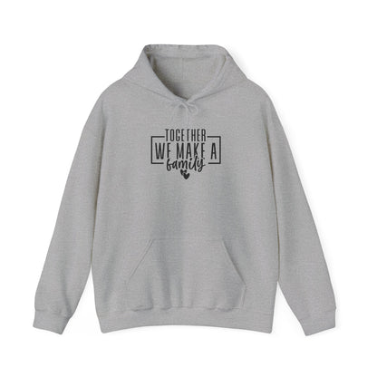 Together We Make A Family Hooded Sweatshirt