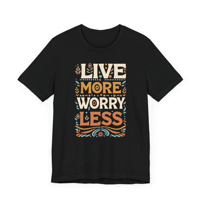 Live More Worry Less Short Sleeve T Shirt