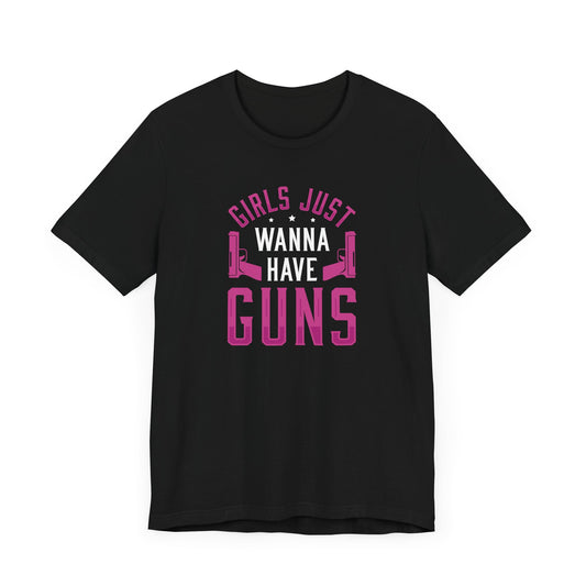 Girls Just Wanna To Have Guns Short Sleeve T Shirt