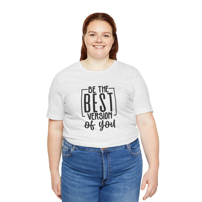 Be The Best Version Of You Short Sleeve T Shirt