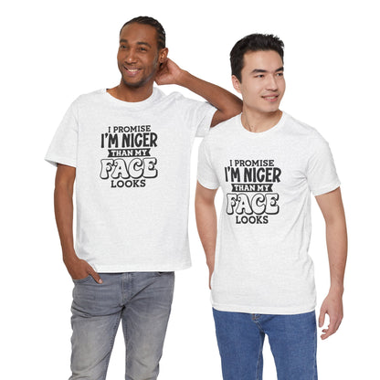 I Promise I'm Nicer Than My Face Looks Short Sleeve T Shirt