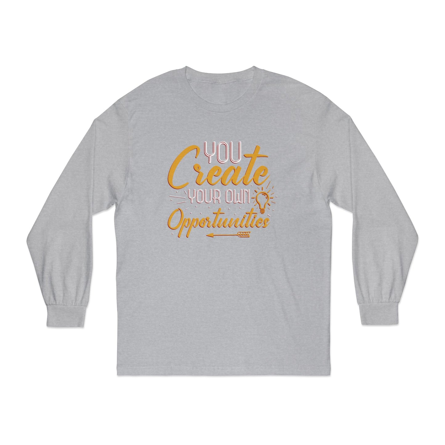You Create Your Own Opportunities Long Sleeve T-Shirt