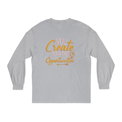You Create Your Own Opportunities Long Sleeve T-Shirt