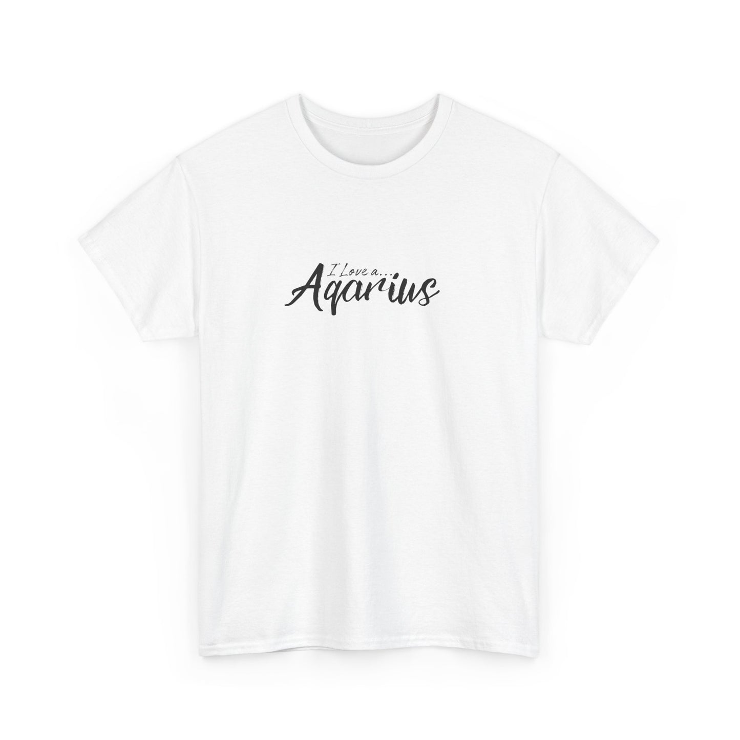 I Love A Aquarius T-shirt - Love T-shirt.