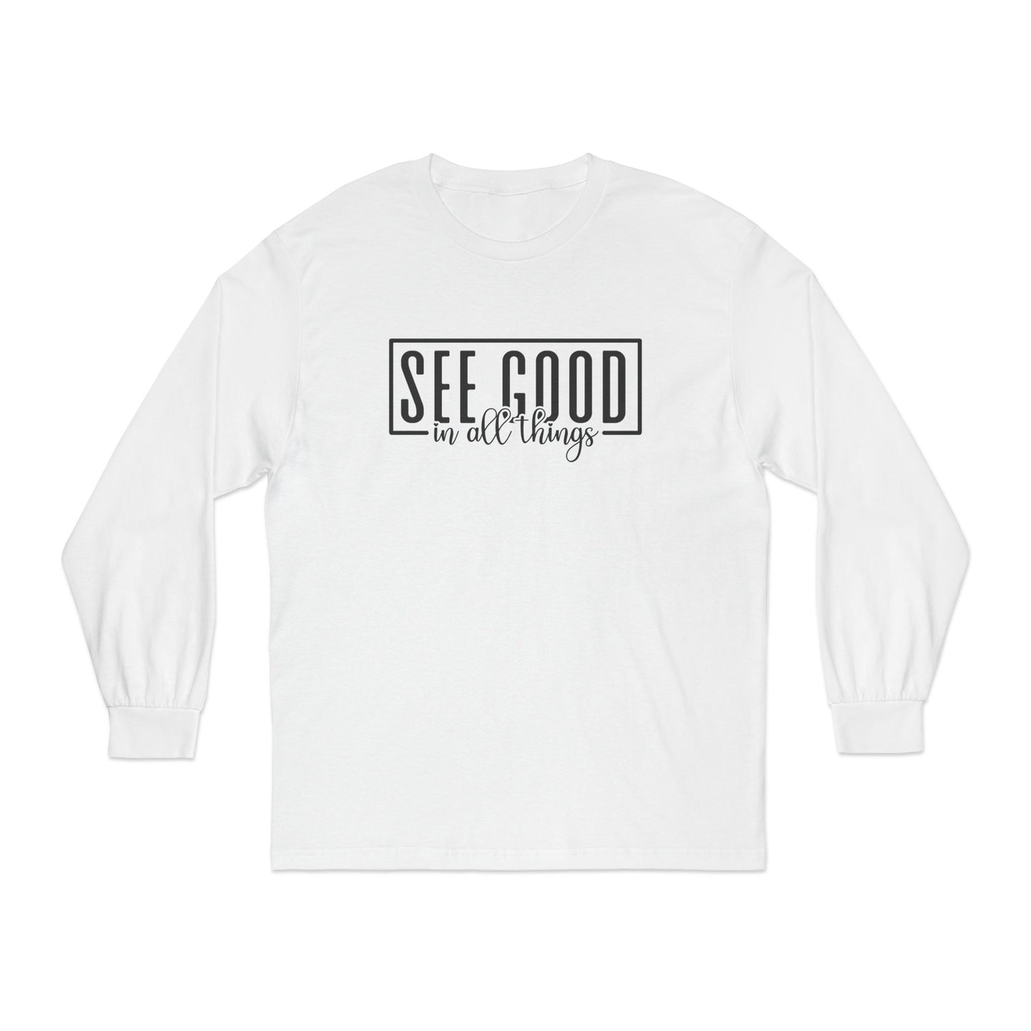 See Good In All Things Long Sleeve T-Shirt