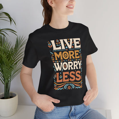 Live More Worry Less Short Sleeve T Shirt