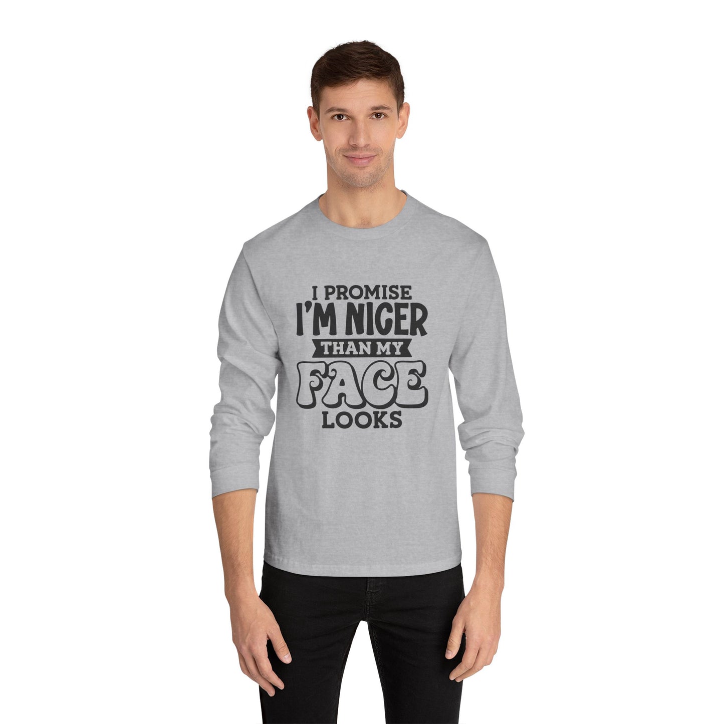 I Promise I'm Nicer Than My Face Looks Long Sleeve T-Shirt