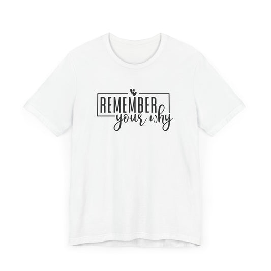 Remember Your Why Short Sleeve T Shirt