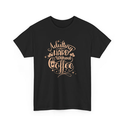 Coffee Because Adulting is Hard, Coffee Shirt , Gifts About Coffee, Funny Shirt, Funny Coffee Shirt, Unisex Ladies Tee, Tee Shirt