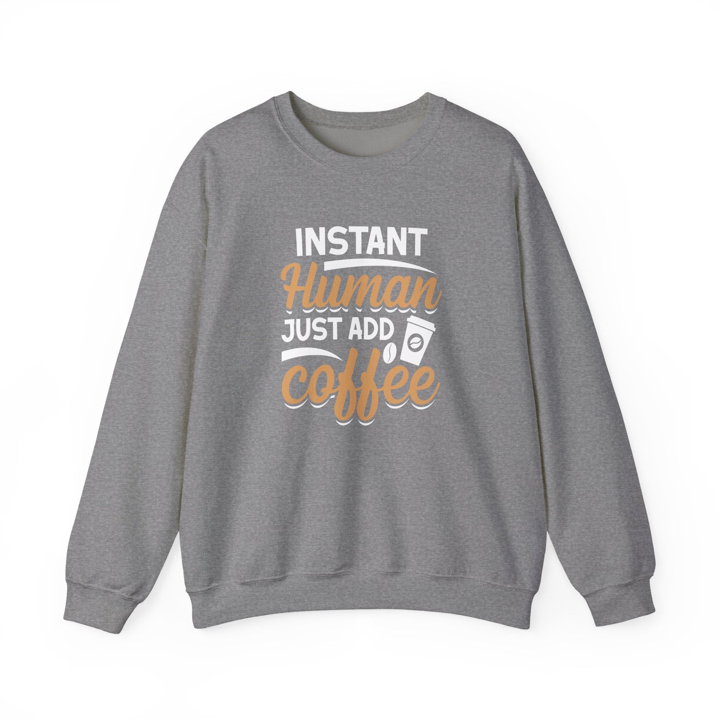 Instant Human Just Add Coffee Crewneck Sweatshirt