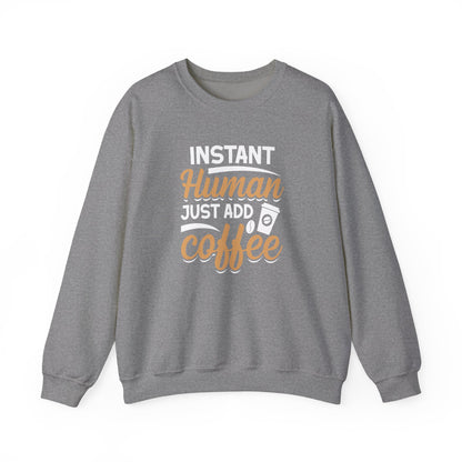 Instant Human Just Add Coffee Crewneck Sweatshirt