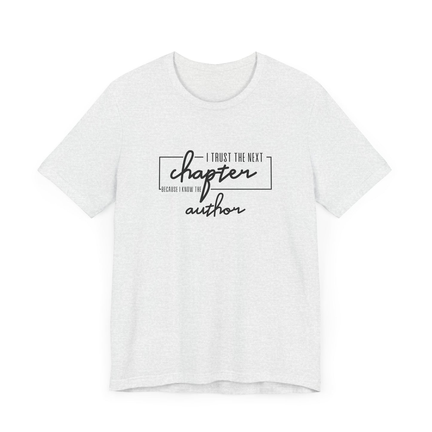 I Trust The Next Chapter Because I Know The Author Short Sleeve T Shirt