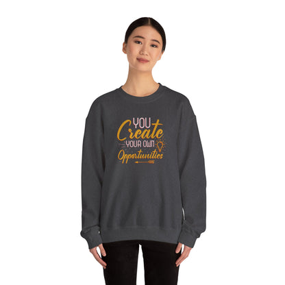 You Create Your Own Opportunities Crewneck Sweatshirt