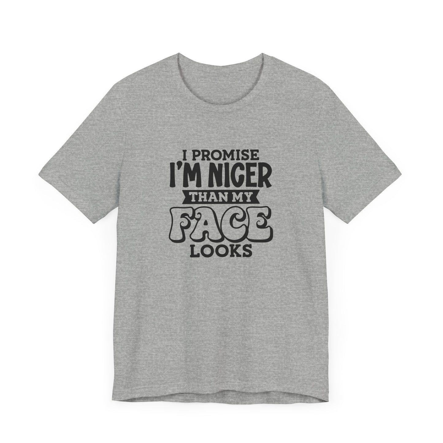 I Promise I'm Nicer Than My Face Looks Short Sleeve T Shirt