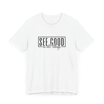 See Good In All Things Short Sleeve T Shirt