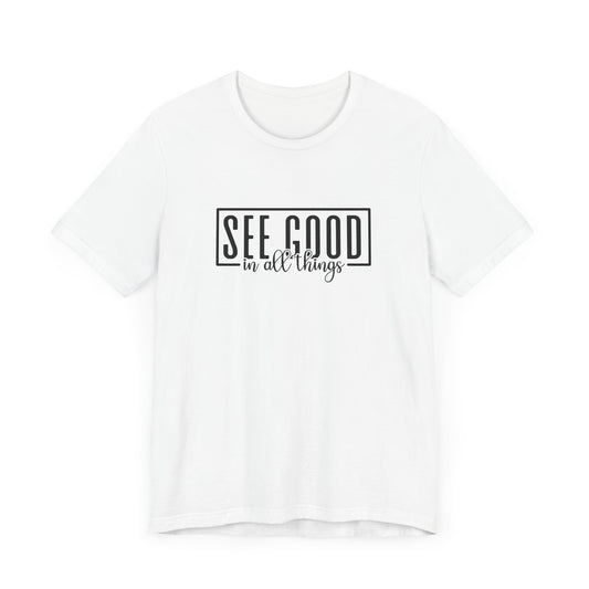 See Good In All Things Short Sleeve T Shirt