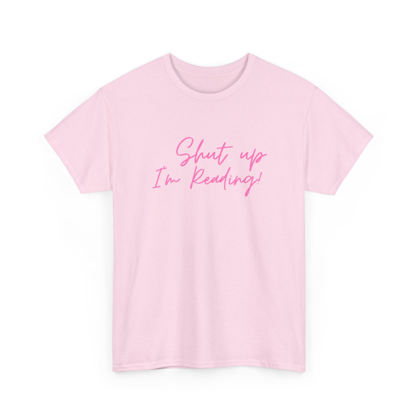 Shut Up I'm Reading Unisex Heavy Cotton T Shirt