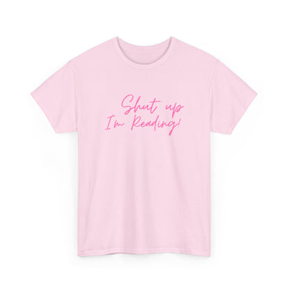 Shut Up I'm Reading Unisex Heavy Cotton T Shirt