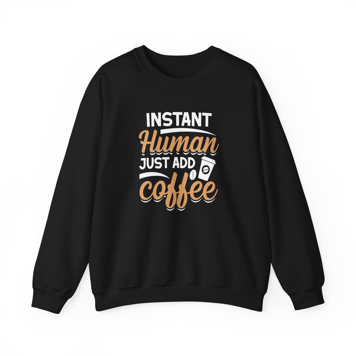 Instant Human Just Add Coffee Crewneck Sweatshirt