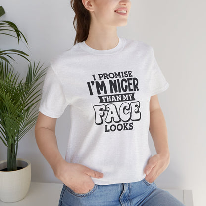 I Promise I'm Nicer Than My Face Looks Short Sleeve T Shirt