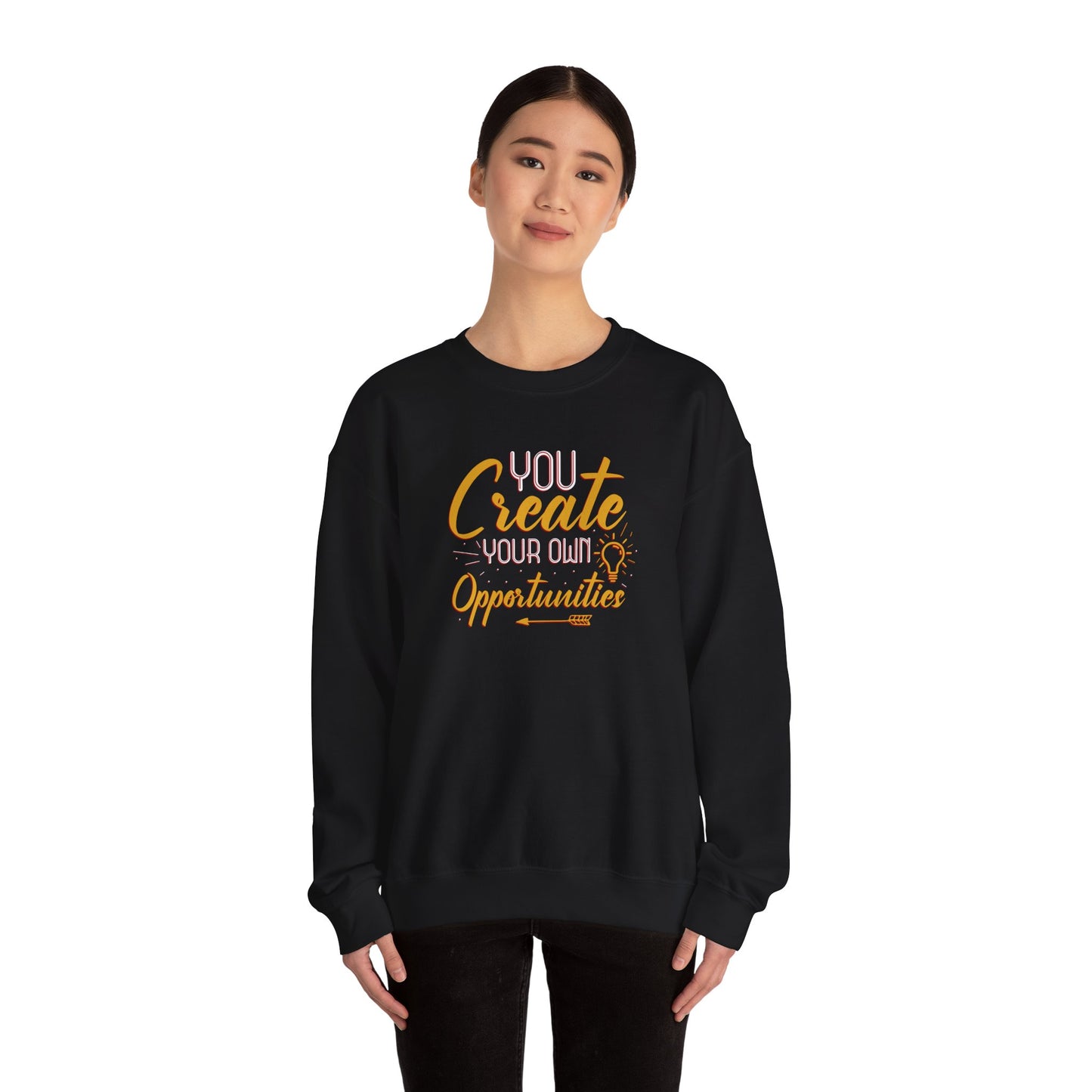 You Create Your Own Opportunities Crewneck Sweatshirt