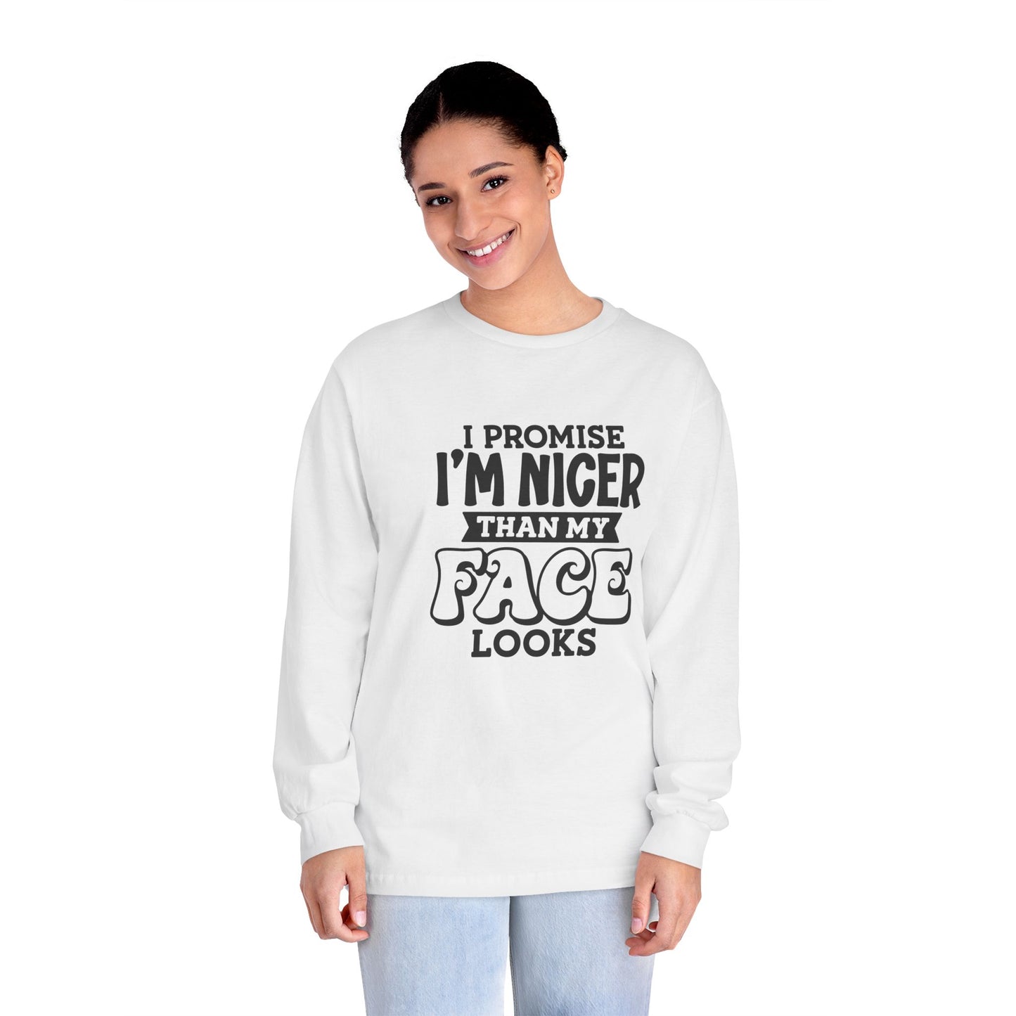 I Promise I'm Nicer Than My Face Looks Long Sleeve T-Shirt