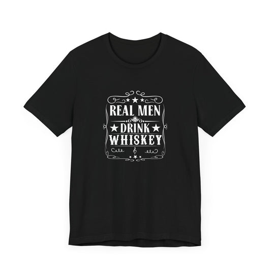 Real Men Drink Whiskey Short Sleeve T Shirt