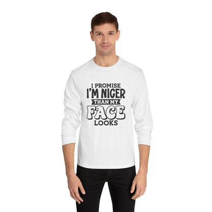 I Promise I'm Nicer Than My Face Looks Long Sleeve T-Shirt
