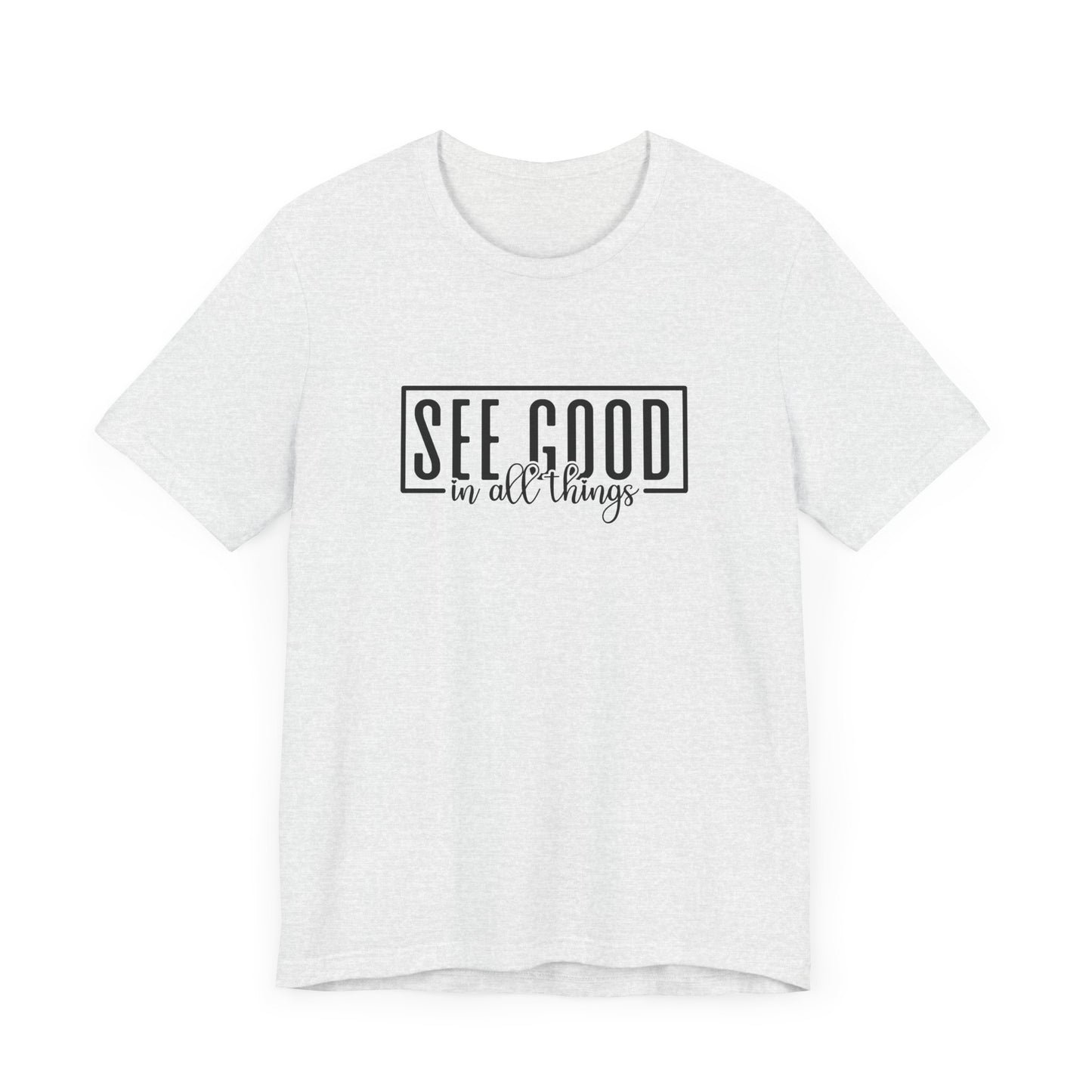 See Good In All Things Short Sleeve T Shirt