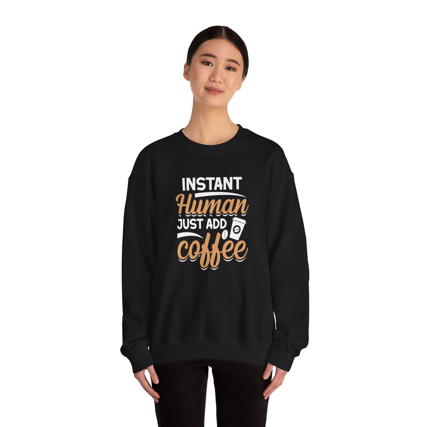 Instant Human Just Add Coffee Crewneck Sweatshirt