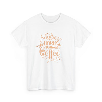 Coffee Because Adulting is Hard, Coffee Shirt , Gifts About Coffee, Funny Shirt, Funny Coffee Shirt, Unisex Ladies Tee, Tee Shirt