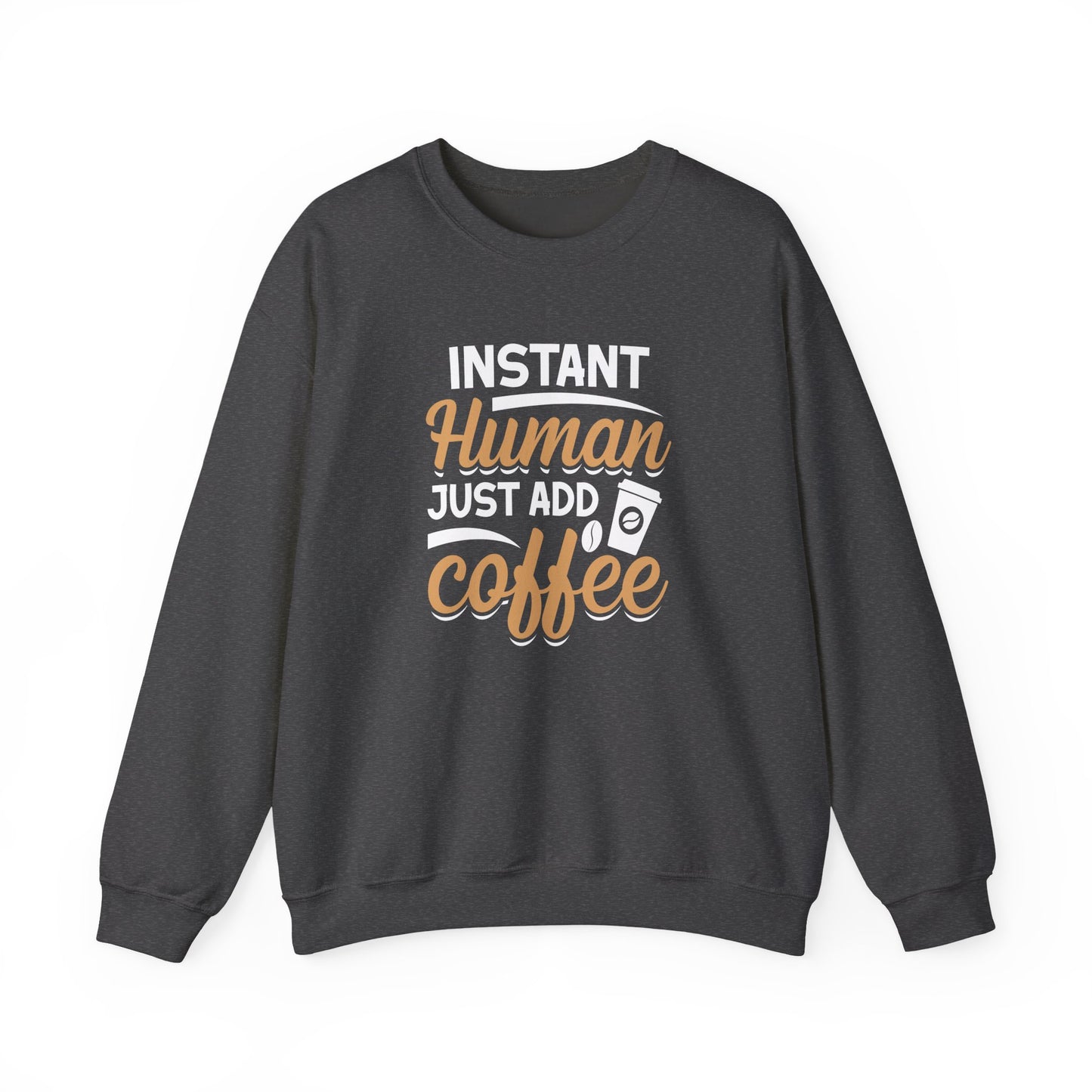 Instant Human Just Add Coffee Crewneck Sweatshirt