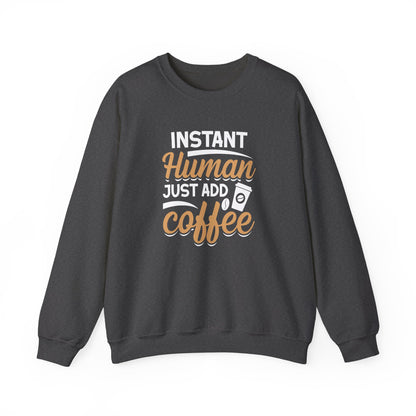 Instant Human Just Add Coffee Crewneck Sweatshirt