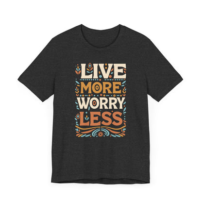 Live More Worry Less Short Sleeve T Shirt