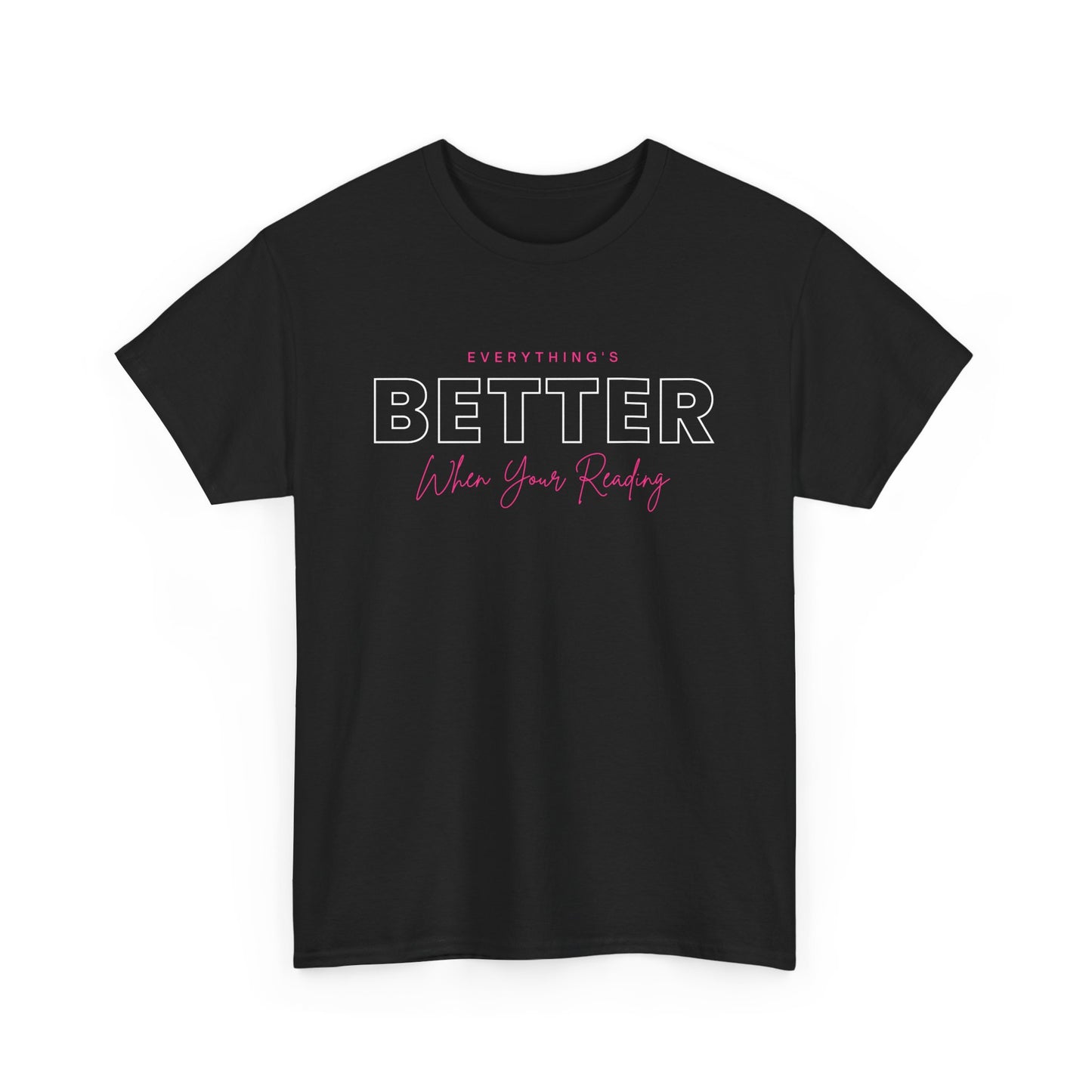 Everything Is Better When You're Reading Unisex Heavy Cotton T Shirt