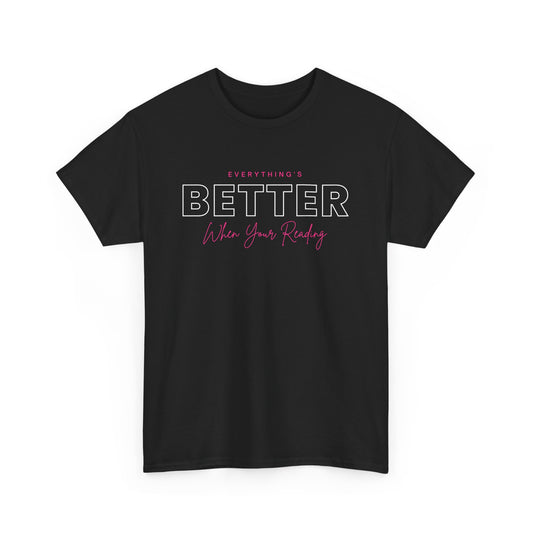 Everything Is Better When You're Reading Unisex Heavy Cotton T Shirt
