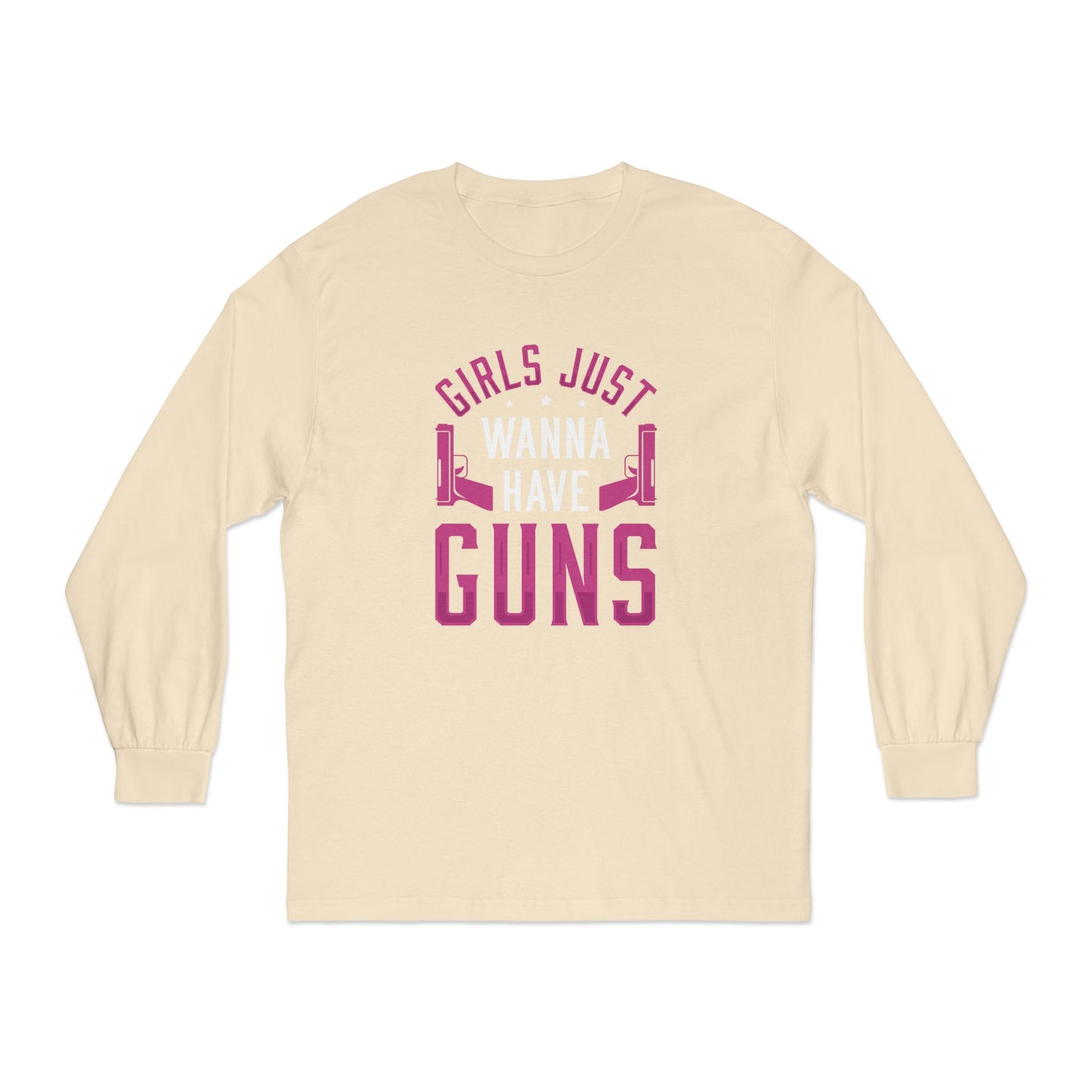 Girls Just Wanna Have Guns Long Sleeve T-Shirt