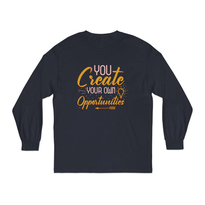 You Create Your Own Opportunities Long Sleeve T-Shirt