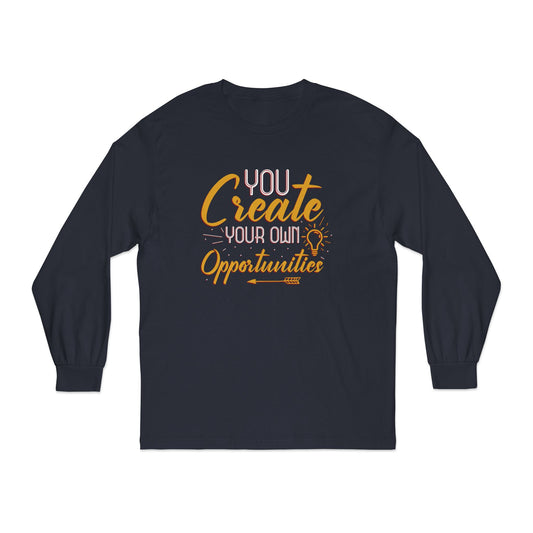 You Create Your Own Opportunities Long Sleeve T-Shirt