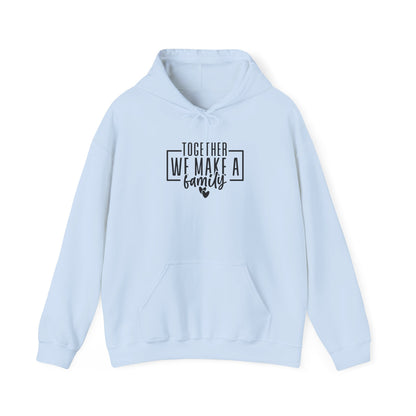 Together We Make A Family Hooded Sweatshirt