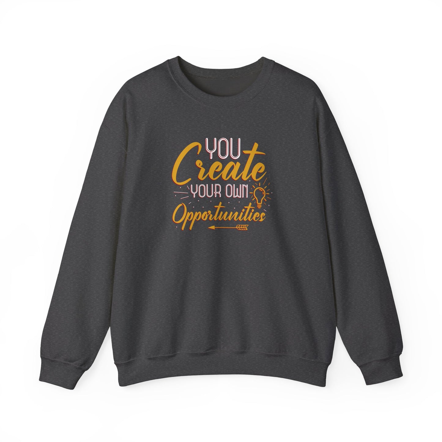 You Create Your Own Opportunities Crewneck Sweatshirt