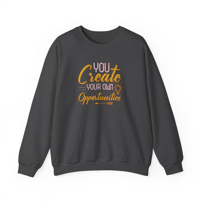 You Create Your Own Opportunities Crewneck Sweatshirt