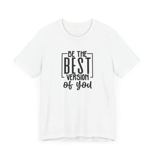 Be The Best Version Of You Short Sleeve T Shirt