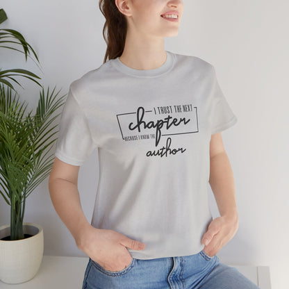 I Trust The Next Chapter Because I Know The Author Short Sleeve T Shirt