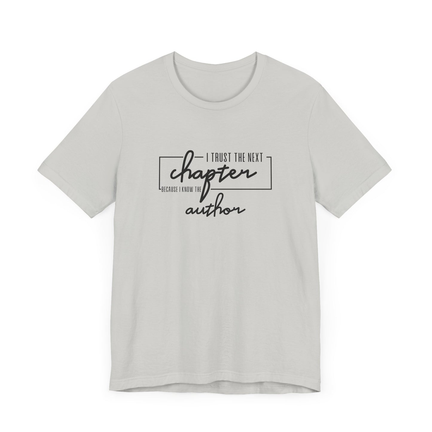I Trust The Next Chapter Because I Know The Author Short Sleeve T Shirt