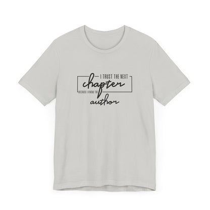 I Trust The Next Chapter Because I Know The Author Short Sleeve T Shirt